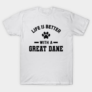 Great Dane Dog - Life is better with a great dane T-Shirt